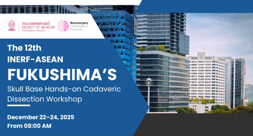 The 12th INERF–ASEAN FUKUSHIMA’S Skull Base Hands-on Cadaveric Dissection Workshop